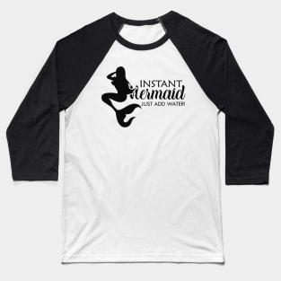 Mermaid - Instant mermaid just add water ! Baseball T-Shirt